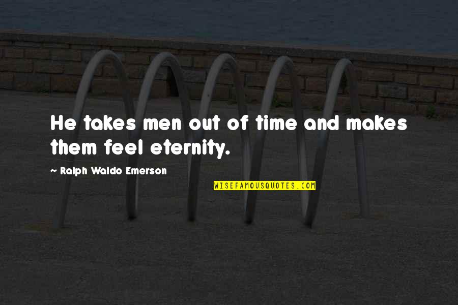 Swami Abhedananda Quotes By Ralph Waldo Emerson: He takes men out of time and makes Swami Abhedananda Quotes By Ralph Waldo Emerson: He takes men out of time and makes