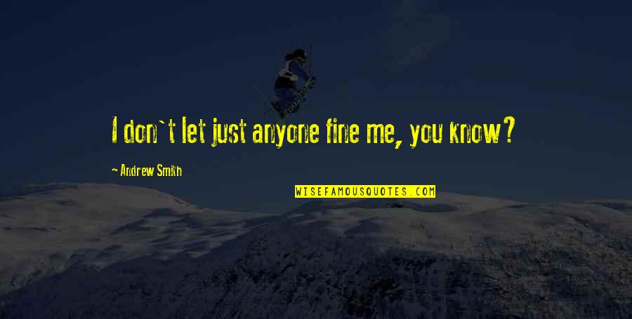 Swami Amar Jyoti Quotes By Andrew Smith: I don't let just anyone fine me, you