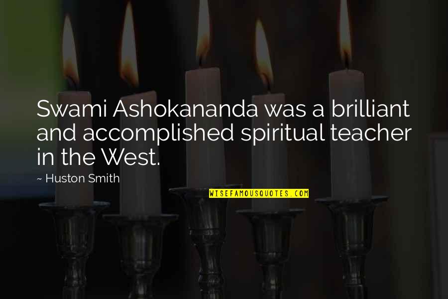 Swami Ashokananda Quotes By Huston Smith: Swami Ashokananda was a brilliant and accomplished spiritual