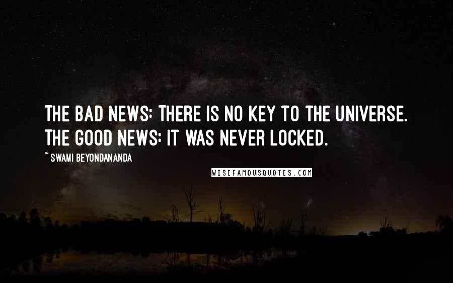 Swami Beyondananda quotes: The bad news: There is no key to the universe. The good news: It was never locked.