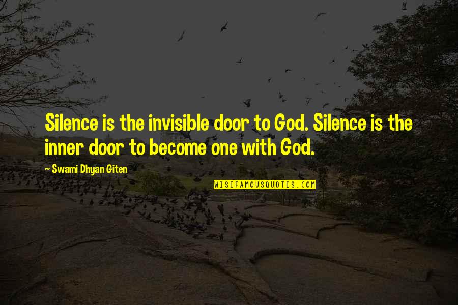 Swami Dhyan Giten Quotes By Swami Dhyan Giten: Silence is the invisible door to God. Silence