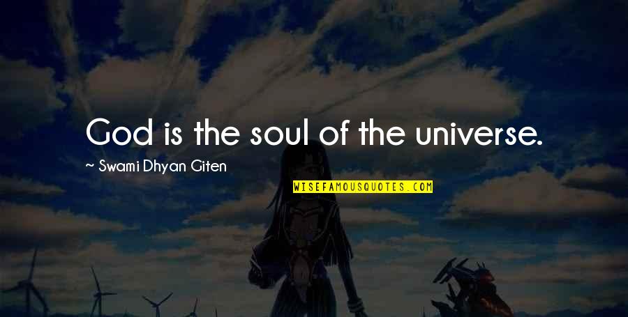 Swami Dhyan Giten Quotes By Swami Dhyan Giten: God is the soul of the universe.