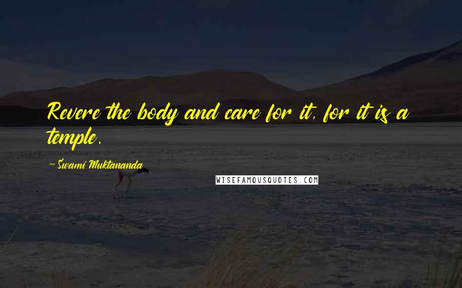Swami Muktananda quotes: Revere the body and care for it, for it is a temple.