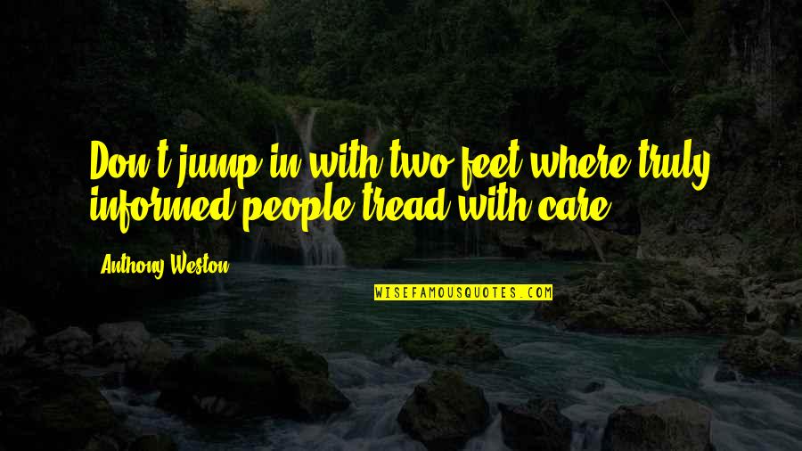 Swami Mukundananda Quotes By Anthony Weston: Don't jump in with two feet where truly