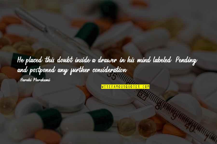 Swami Mukundananda Quotes By Haruki Murakami: He placed this doubt inside a drawer in Swami Mukundananda Quotes By Haruki Murakami: He placed this doubt inside a drawer in