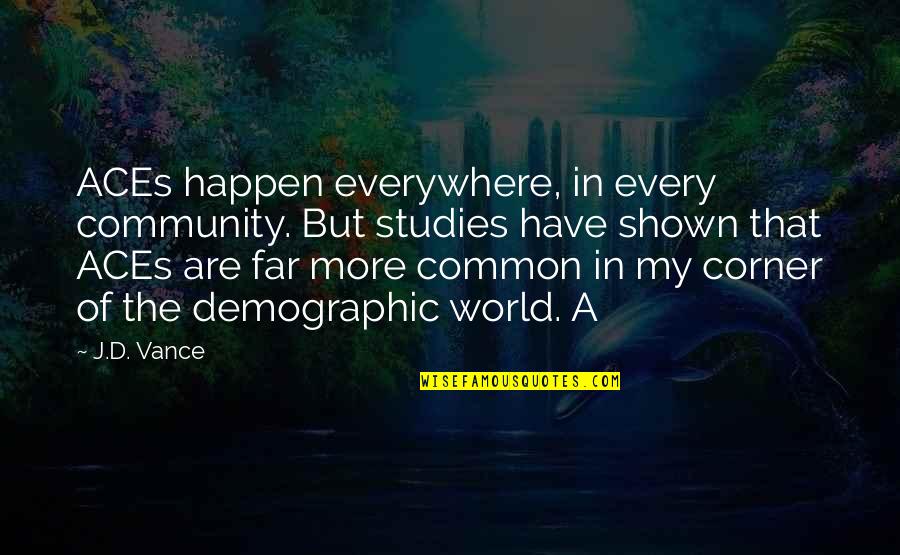 Swami Murugesu Quotes By J.D. Vance: ACEs happen everywhere, in every community. But studies