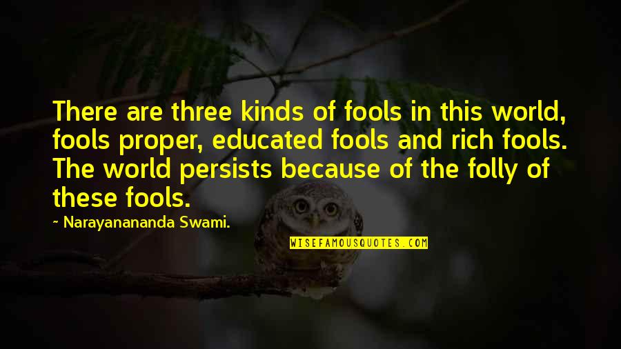 Swami Narayanananda Quotes By Narayanananda Swami.: There are three kinds of fools in this