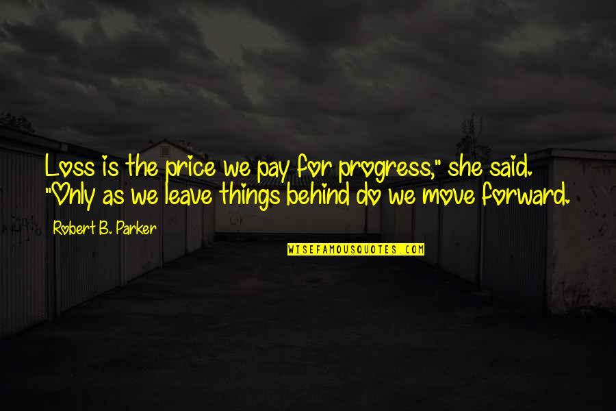 Swami Nithyananda Funny Quotes By Robert B. Parker: Loss is the price we pay for progress,"