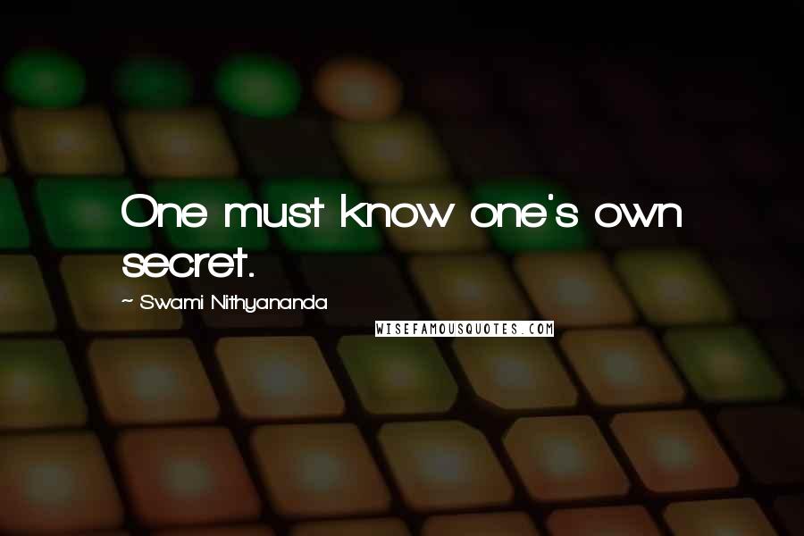 Swami Nithyananda quotes: One must know one's own secret.