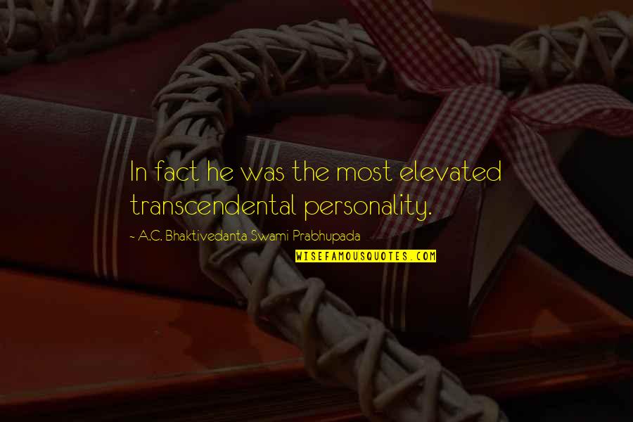 Swami Prabhupada Quotes By A.C. Bhaktivedanta Swami Prabhupada: In fact he was the most elevated transcendental