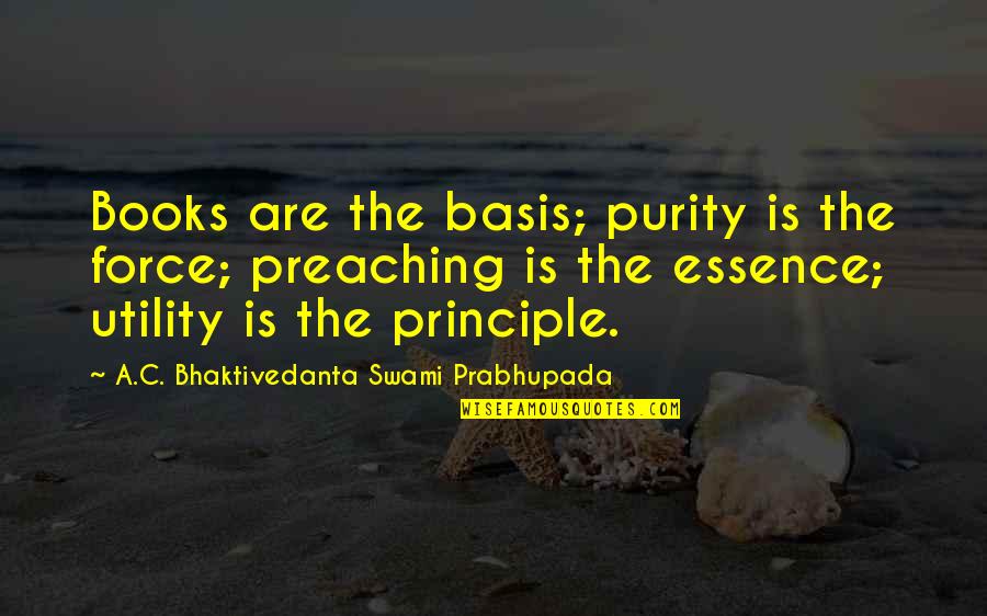 Swami Prabhupada Quotes By A.C. Bhaktivedanta Swami Prabhupada: Books are the basis; purity is the force;