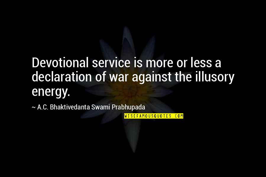 Swami Prabhupada Quotes By A.C. Bhaktivedanta Swami Prabhupada: Devotional service is more or less a declaration
