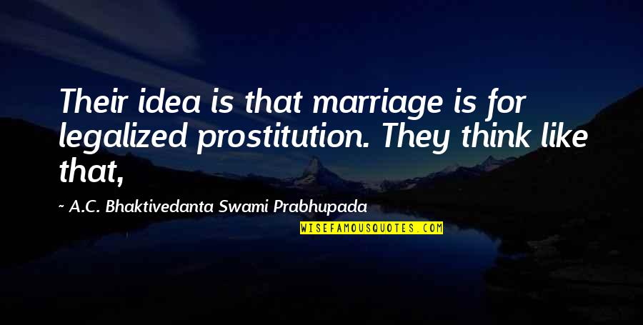 Swami Prabhupada Quotes By A.C. Bhaktivedanta Swami Prabhupada: Their idea is that marriage is for legalized