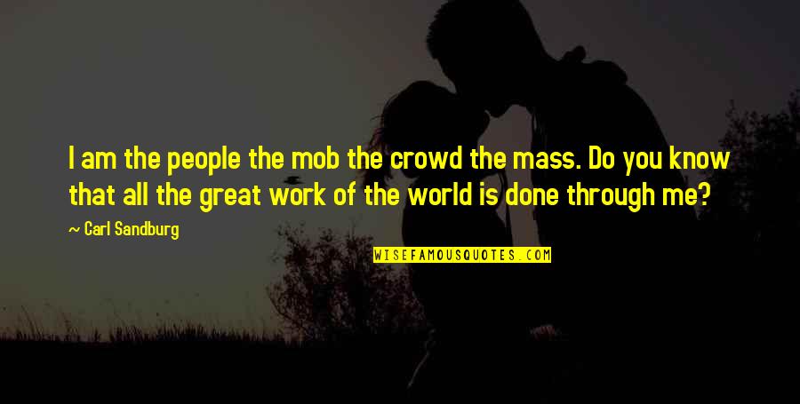 Swami Premananda Quotes By Carl Sandburg: I am the people the mob the crowd