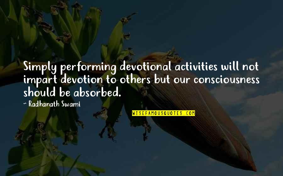 Swami Quotes By Radhanath Swami: Simply performing devotional activities will not impart devotion Swami Quotes By Radhanath Swami: Simply performing devotional activities will not impart devotion