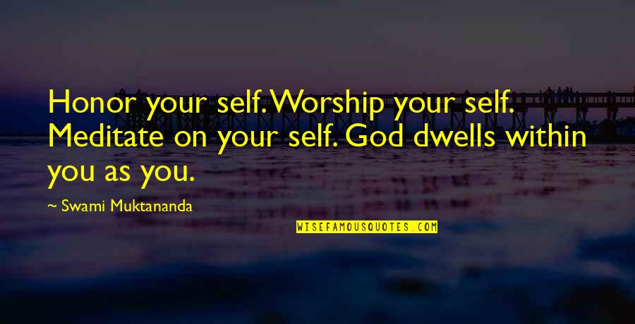 Swami Quotes By Swami Muktananda: Honor your self. Worship your self. Meditate on