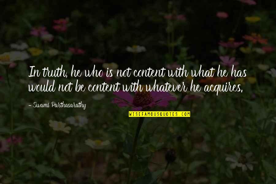 Swami Quotes By Swami Parthasarathy: In truth, he who is not content with Swami Quotes By Swami Parthasarathy: In truth, he who is not content with