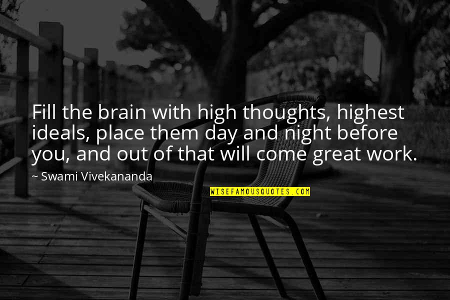 Swami Quotes By Swami Vivekananda: Fill the brain with high thoughts, highest ideals, Swami Quotes By Swami Vivekananda: Fill the brain with high thoughts, highest ideals,
