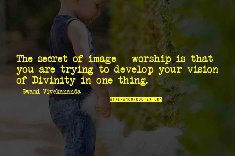 Swami Quotes By Swami Vivekananda: The secret of image - worship is that Swami Quotes By Swami Vivekananda: The secret of image - worship is that