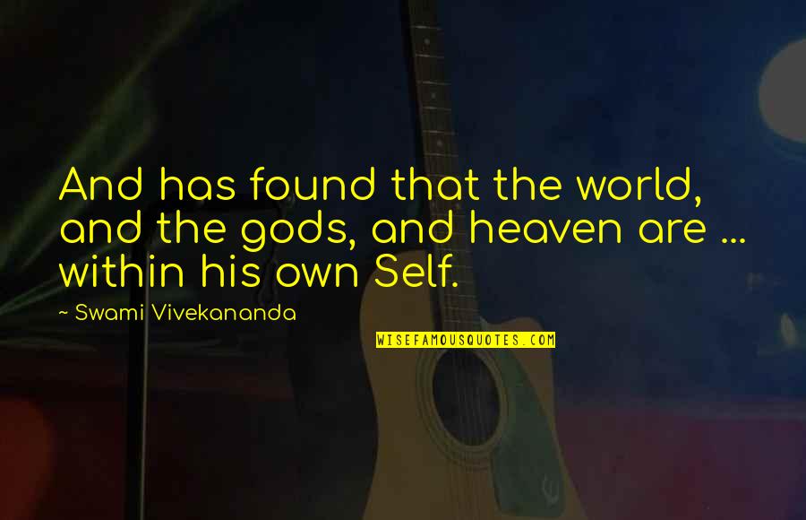Swami Quotes By Swami Vivekananda: And has found that the world, and the Swami Quotes By Swami Vivekananda: And has found that the world, and the