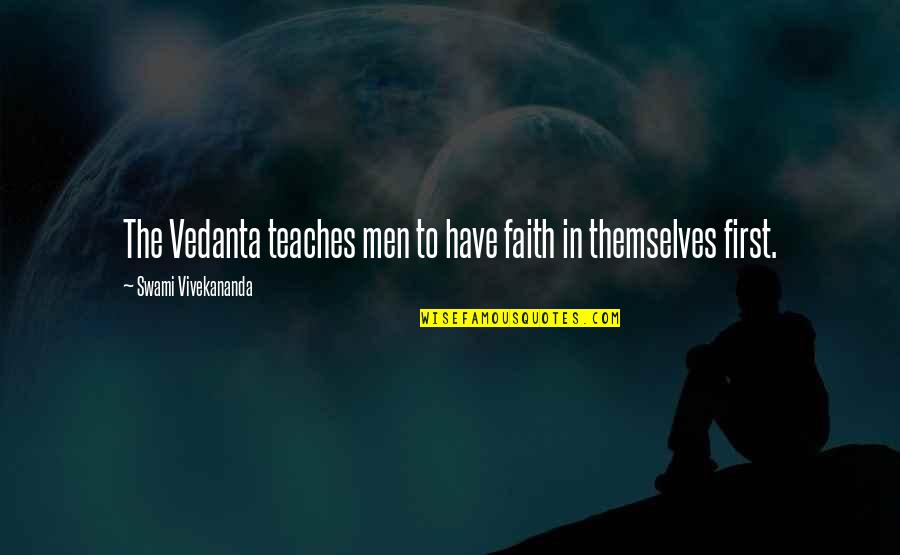 Swami Quotes By Swami Vivekananda: The Vedanta teaches men to have faith in Swami Quotes By Swami Vivekananda: The Vedanta teaches men to have faith in