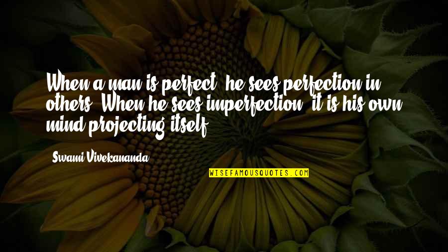 Swami Quotes By Swami Vivekananda: When a man is perfect, he sees perfection Swami Quotes By Swami Vivekananda: When a man is perfect, he sees perfection