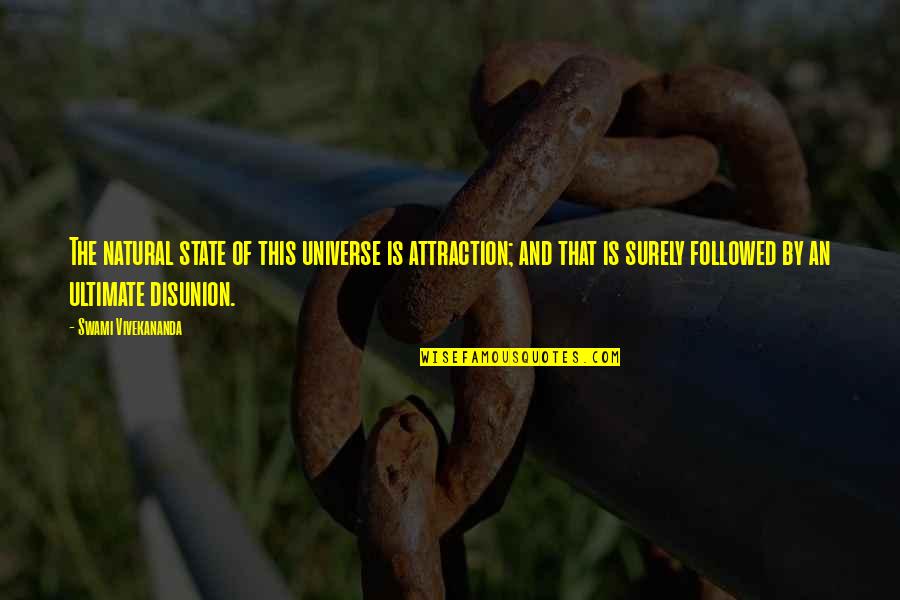 Swami Quotes By Swami Vivekananda: The natural state of this universe is attraction; Swami Quotes By Swami Vivekananda: The natural state of this universe is attraction;