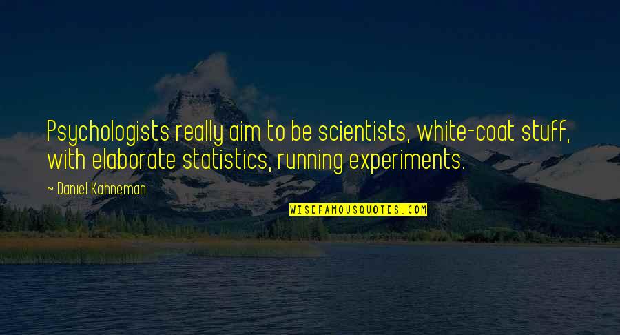 Swami Rama Quotes By Daniel Kahneman: Psychologists really aim to be scientists, white-coat stuff,