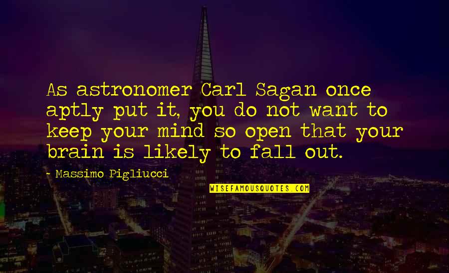 Swami Ramtirth Quotes By Massimo Pigliucci: As astronomer Carl Sagan once aptly put it, Swami Ramtirth Quotes By Massimo Pigliucci: As astronomer Carl Sagan once aptly put it,