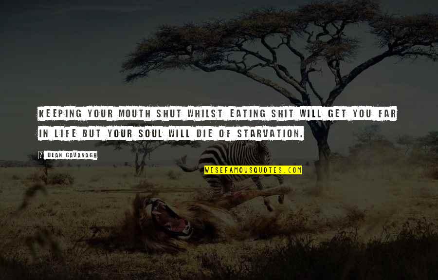 Swami Samartha Quotes By Dean Cavanagh: Keeping your mouth shut whilst eating shit will