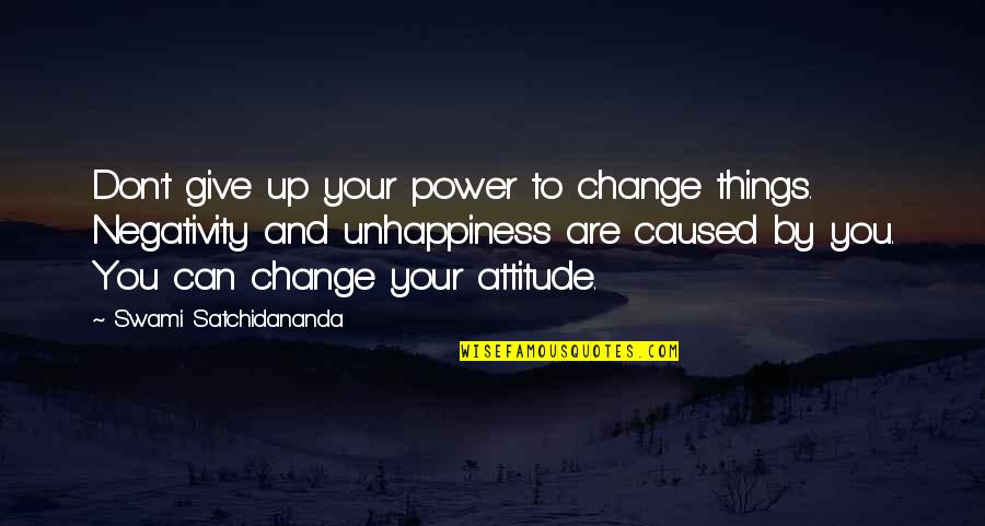 Swami Satchidananda Quotes By Swami Satchidananda: Don't give up your power to change things.
