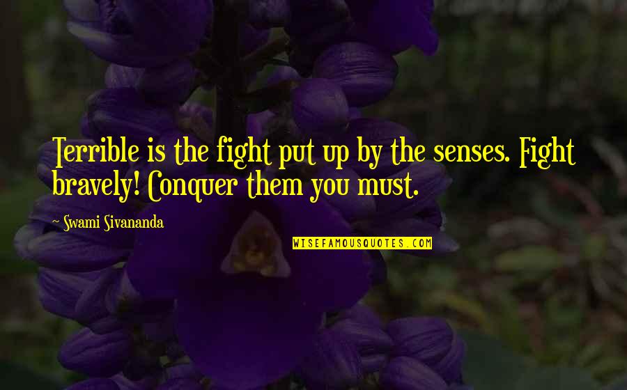 Swami Sivananda Quotes By Swami Sivananda: Terrible is the fight put up by the