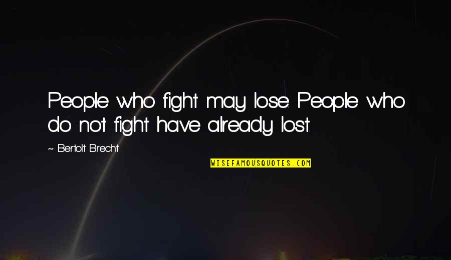 Swami Sri Yukteswar Quotes By Bertolt Brecht: People who fight may lose. People who do