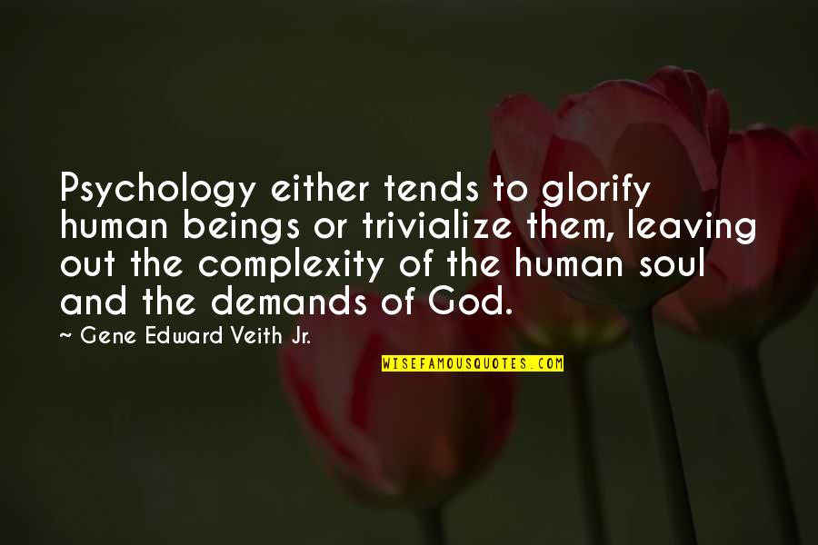 Swami Vivekanand Ji Quotes By Gene Edward Veith Jr.: Psychology either tends to glorify human beings or