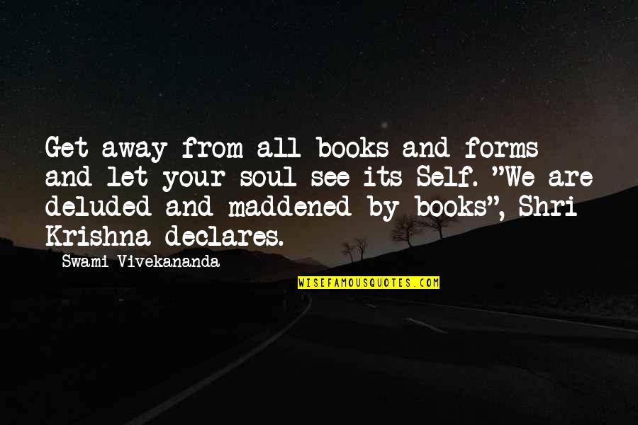 Swami Vivekananda Books And Quotes By Swami Vivekananda: Get away from all books and forms and