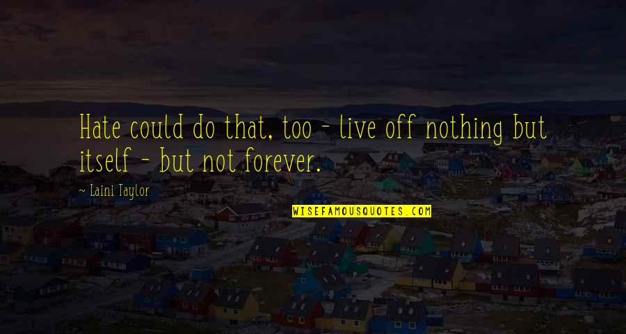 Swami Vivekananda Books Quotes By Laini Taylor: Hate could do that, too - live off