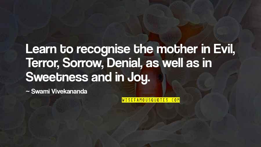 Swami Vivekananda Quotes By Swami Vivekananda: Learn to recognise the mother in Evil, Terror,
