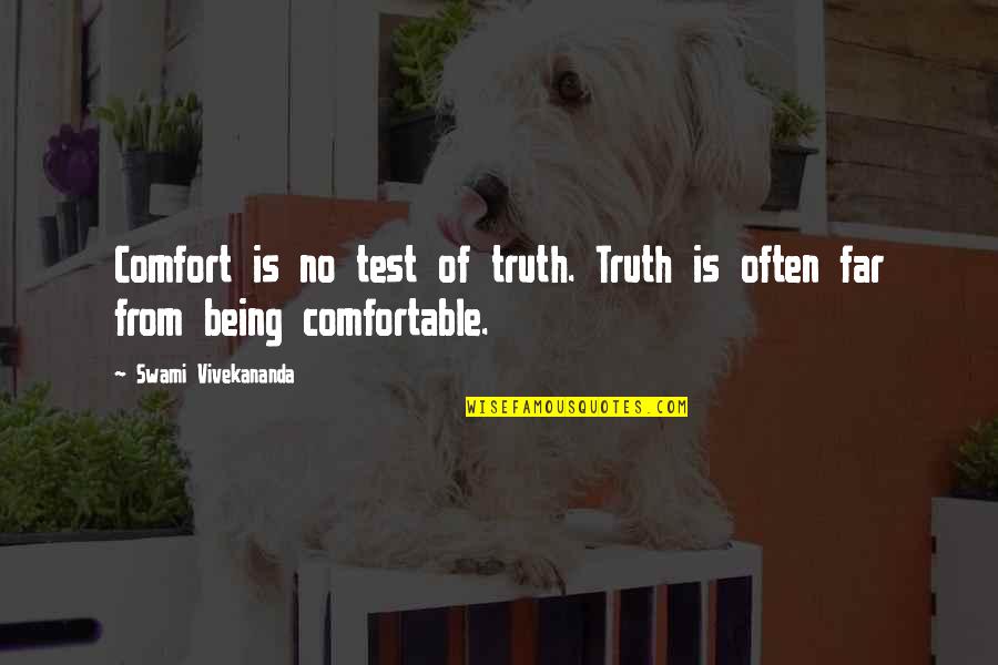 Swami Vivekananda Quotes By Swami Vivekananda: Comfort is no test of truth. Truth is