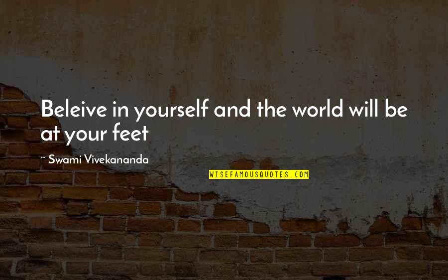 Swami Vivekananda Quotes By Swami Vivekananda: Beleive in yourself and the world will be