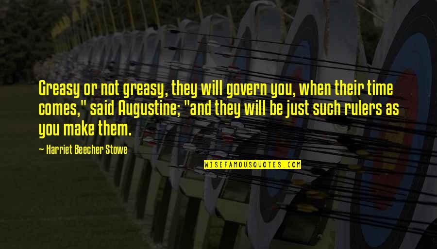 Swamiaks00 Quotes By Harriet Beecher Stowe: Greasy or not greasy, they will govern you,