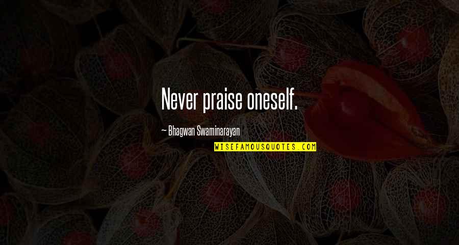 Swaminarayan Bhagwan Quotes By Bhagwan Swaminarayan: Never praise oneself.