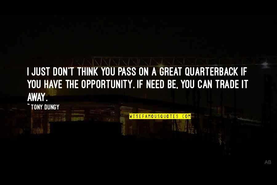 Swaminathan Md Quotes By Tony Dungy: I just don't think you pass on a Swaminathan Md Quotes By Tony Dungy: I just don't think you pass on a