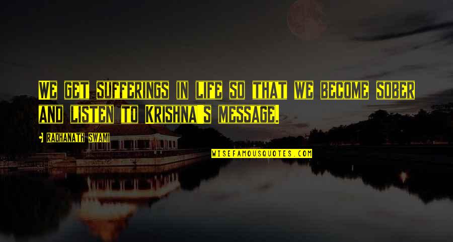 Swami's Quotes By Radhanath Swami: We get sufferings in life so that we