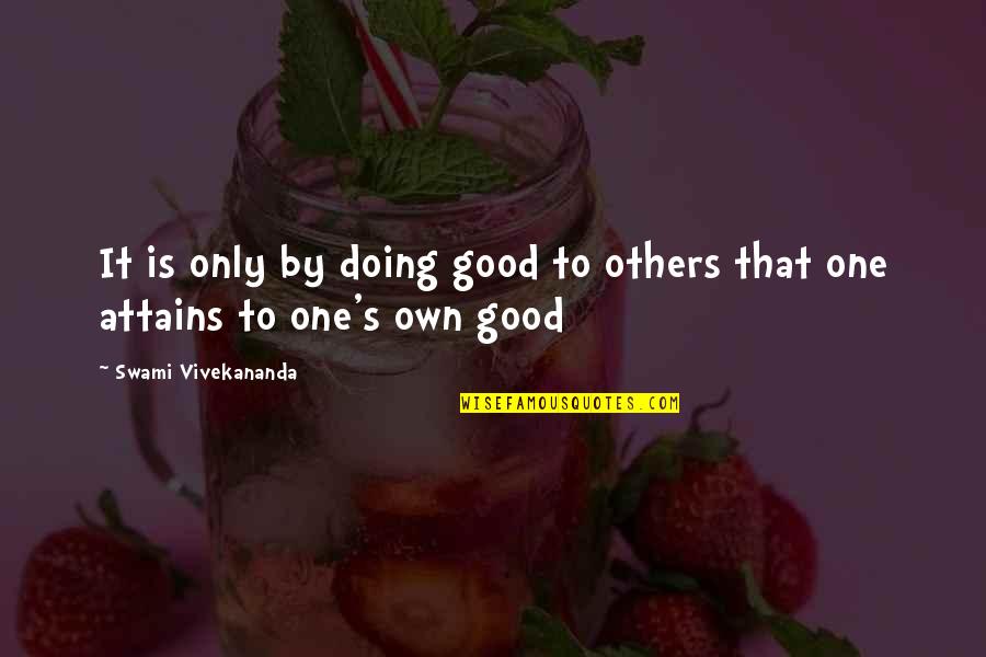 Swami's Quotes By Swami Vivekananda: It is only by doing good to others