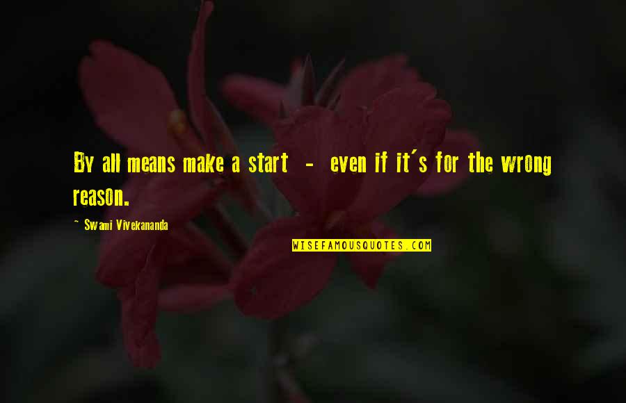 Swami's Quotes By Swami Vivekananda: By all means make a start - even