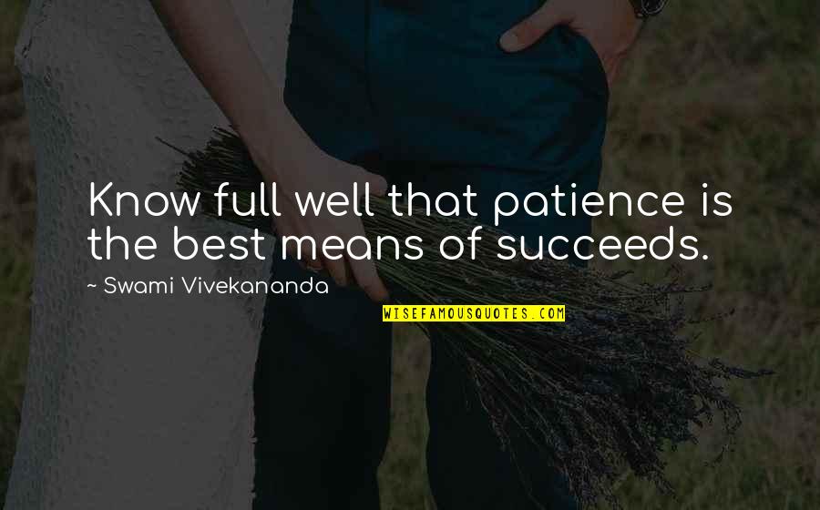 Swami's Quotes By Swami Vivekananda: Know full well that patience is the best