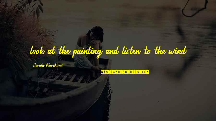 Swammerdam Institute Quotes By Haruki Murakami: look at the painting and listen to the Swammerdam Institute Quotes By Haruki Murakami: look at the painting and listen to the