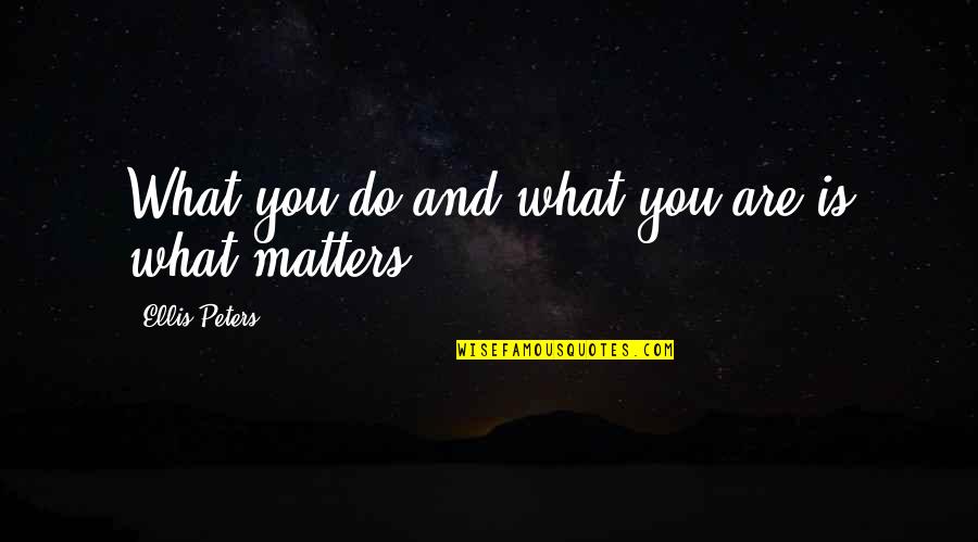 Swammerdam Jan Quotes By Ellis Peters: What you do and what you are is