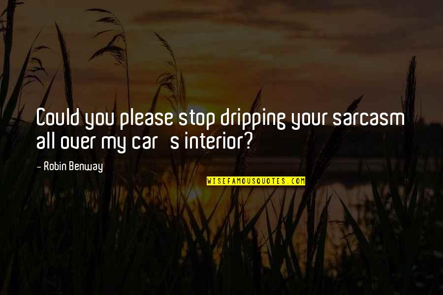 Swammerdams Engravings Quotes By Robin Benway: Could you please stop dripping your sarcasm all