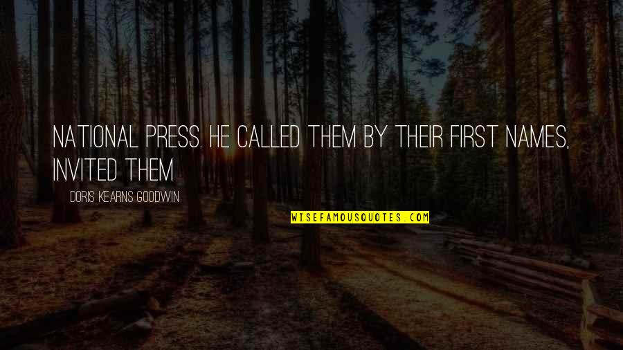 Swamp Castle Quotes By Doris Kearns Goodwin: national press. He called them by their first Swamp Castle Quotes By Doris Kearns Goodwin: national press. He called them by their first